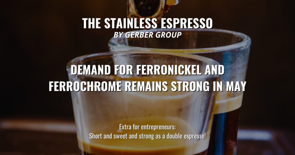 Demand for ferronickel and ferrochrome remains strong in May - Stainless Espresso 1 Demand for ferronickel and ferrochrome remains strong in May