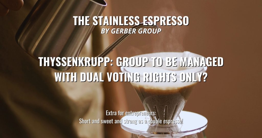 Thyssenkrupp: Group to be managed with dual voting rights only? - Stainless Espresso 1 Thyssenkrupp: Group to be managed with dual voting rights only?