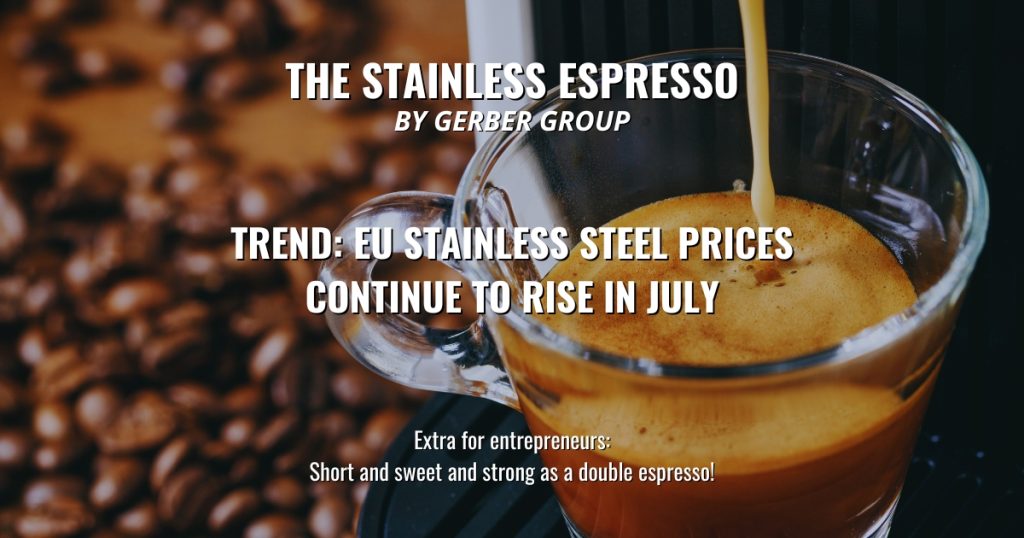 Trend: EU stainless steel prices continue to rise in July - Stainless Espresso 1 Trend: EU stainless steel prices continue to rise in July