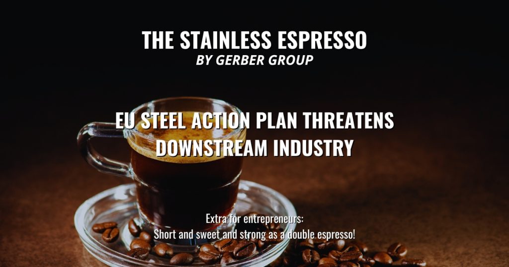 EU Steel Action Plan threatens downstream industry - Stainless Espresso 1 EU Steel Action Plan threatens downstream industry