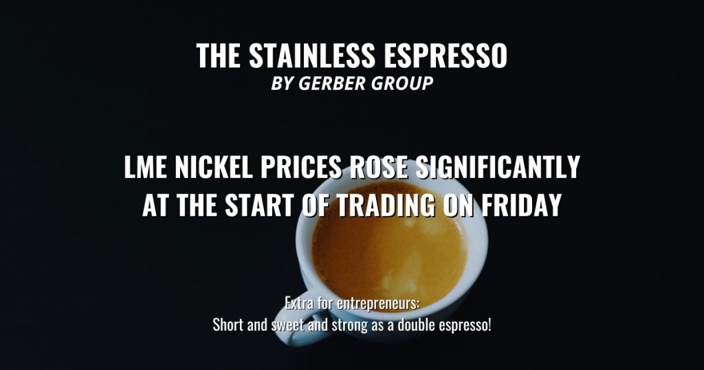 LME nickel prices rose significantly at the start of trading on Friday - Stainless Espresso 1 LME nickel prices rose significantly at the start of trading on Friday
