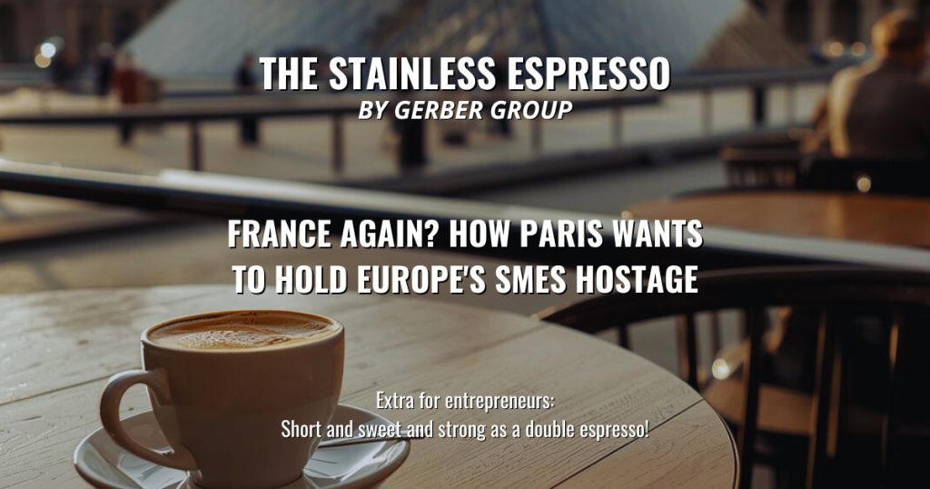France Again? How Paris Wants to Hold Europe's SMEs Hostage - Stainless Espresso 1 France Again? How Paris Wants to Hold Europe's SMEs Hostage