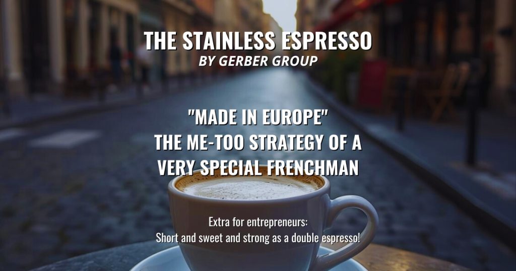 "Made in Europe" - The Me-Too Strategy of a Very Special Frenchman - Stainless Espresso 1 "Made in Europe" - The Me-Too Strategy of a Very Special Frenchman