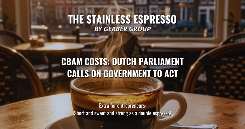 CBAM Costs: Dutch Parliament Calls on Government to Act - Stainless Espresso 1 CBAM Costs: Dutch Parliament Calls on Government to Act