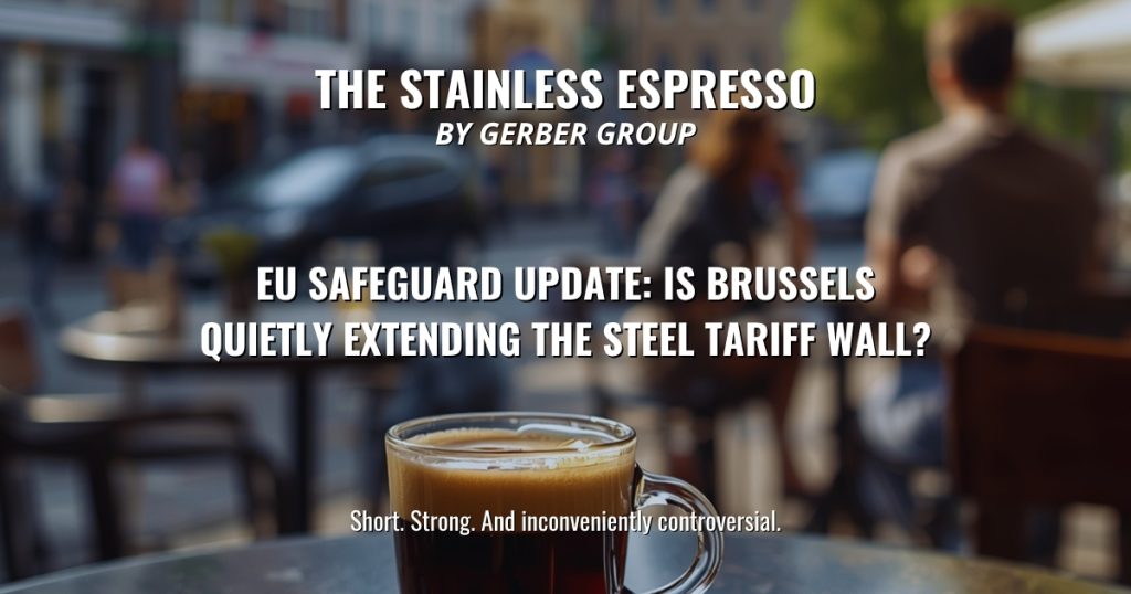 EU Safeguard Update: Is Brussels Quietly Extending the Steel Tariff Wall? - Stainless Espresso 1 EU Safeguard Update: Is Brussels Quietly Extending the Steel Tariff Wall?