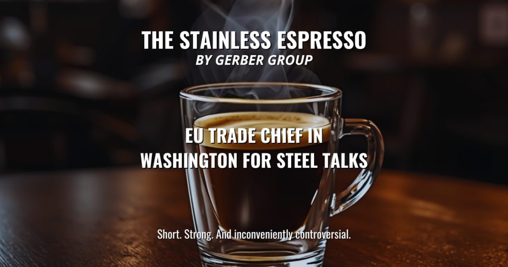 EU Trade Chief in Washington for Steel Talks - Stainless Espresso 1 EU Trade Chief in Washington for Steel Talks