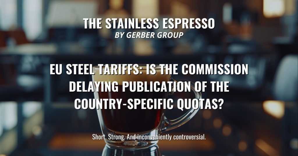 EU Steel Tariffs: Is the Commission Delaying Publication of the Country-Specific Quotas? - Stainless Espresso 1 EU Steel Tariffs: Is the Commission Delaying Publication of the Country-Specific Quotas?