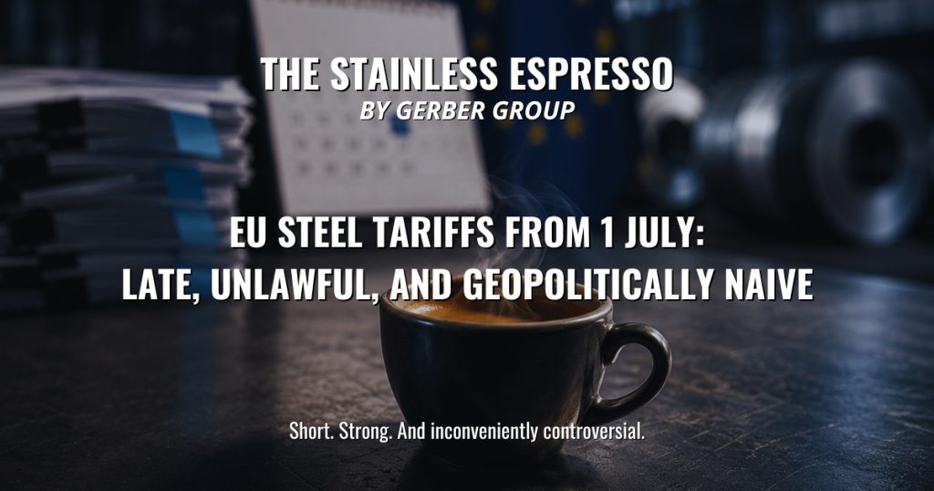 EU Steel Tariffs from 1 July: Late, Unlawful, and Geopolitically Naive - Stainless Espresso 1 EU Steel Tariffs from 1 July: Late, Unlawful, and Geopolitically Naive