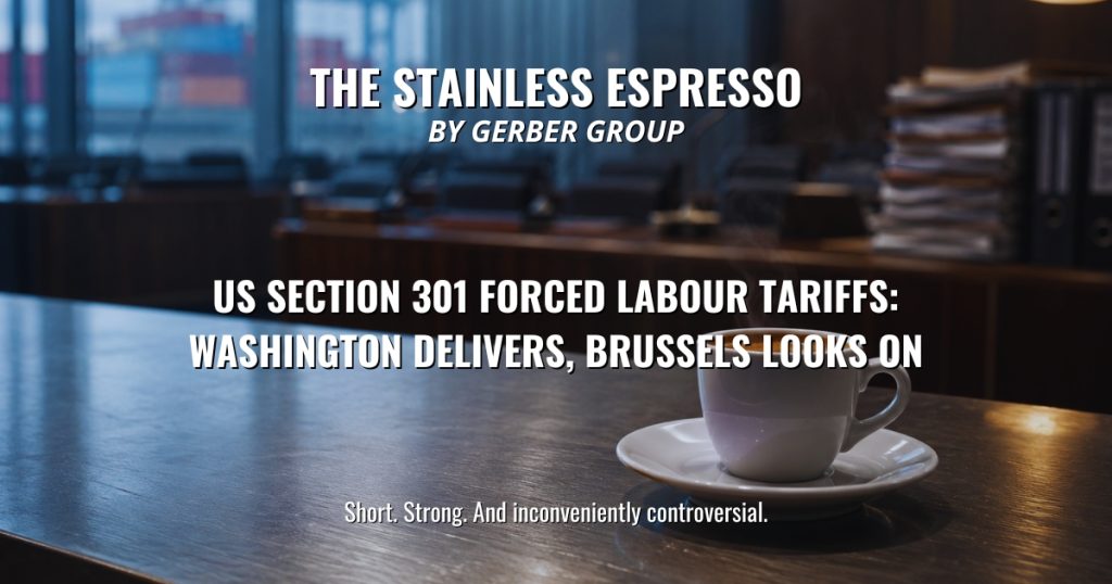 US Section 301 Forced Labour Tariffs: Washington Delivers, Brussels Looks On - Stainless Espresso 1 US Section 301 Forced Labour Tariffs: Washington Delivers, Brussels Looks On