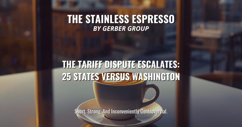 The Tariff Dispute Escalates: 25 States versus Washington - Stainless Espresso 1 The Tariff Dispute Escalates: 25 States versus Washington